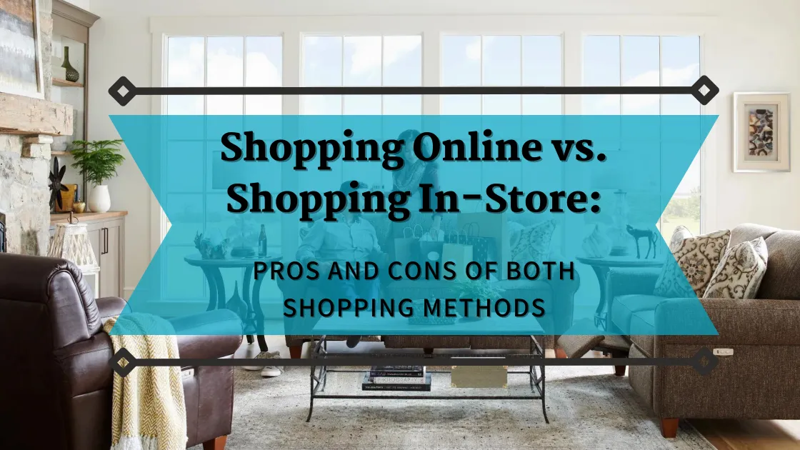 Online Shopping vs. InStore Shopping Pros and Cons of Both Furniture